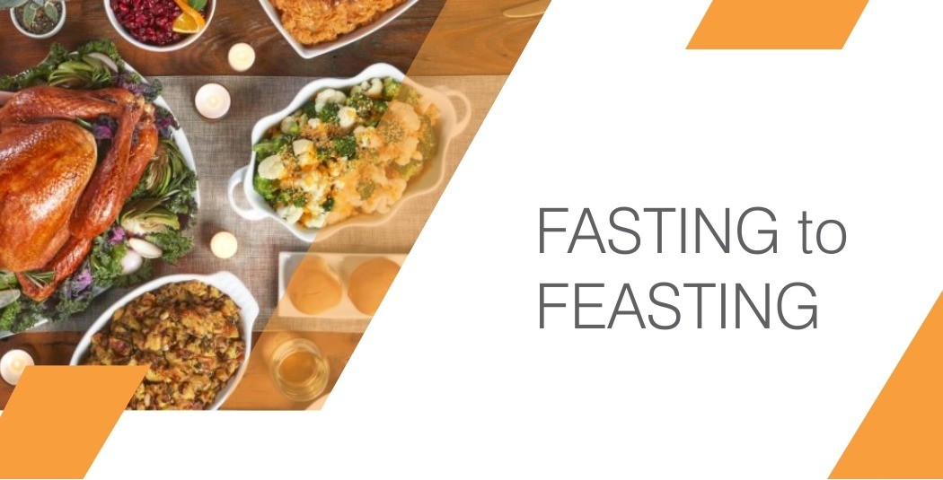 FASTING to FEASTING