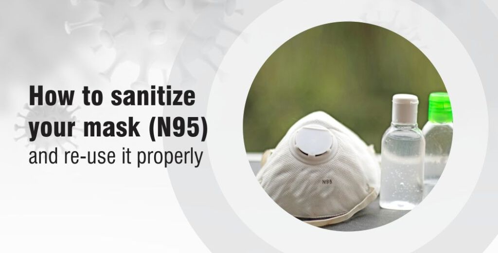 How to sanitize your mask (N95) and re-use it properly