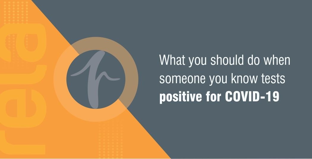 What you should do when someone you know tests positive for COVID-19