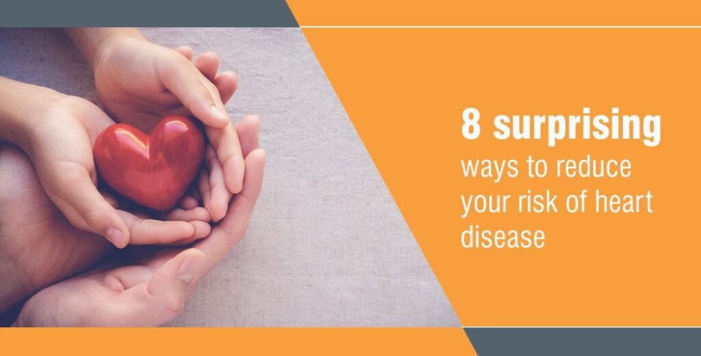 8 surprising ways to reduce your risk of heart disease