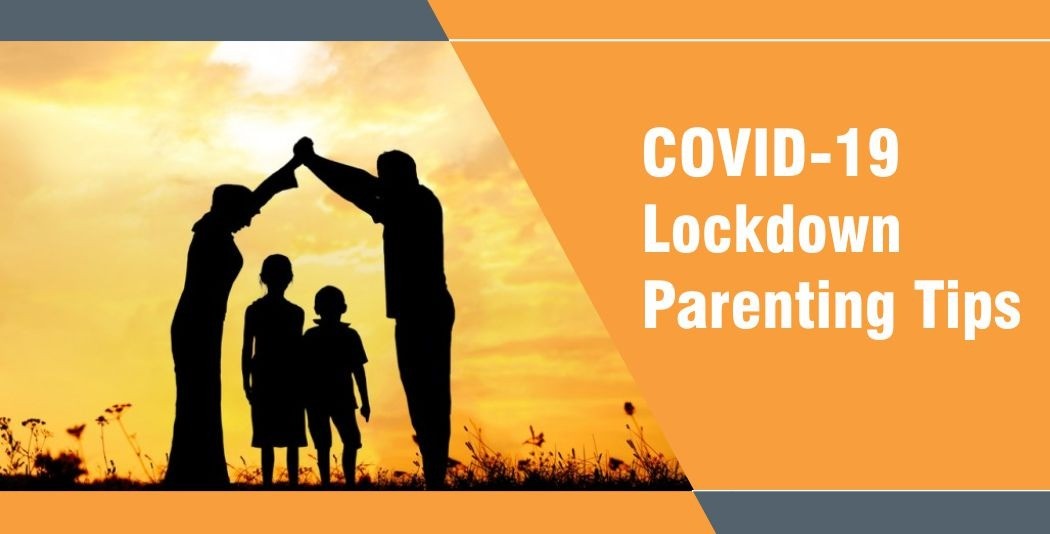 COVID-19 Lockdown Parenting Tips