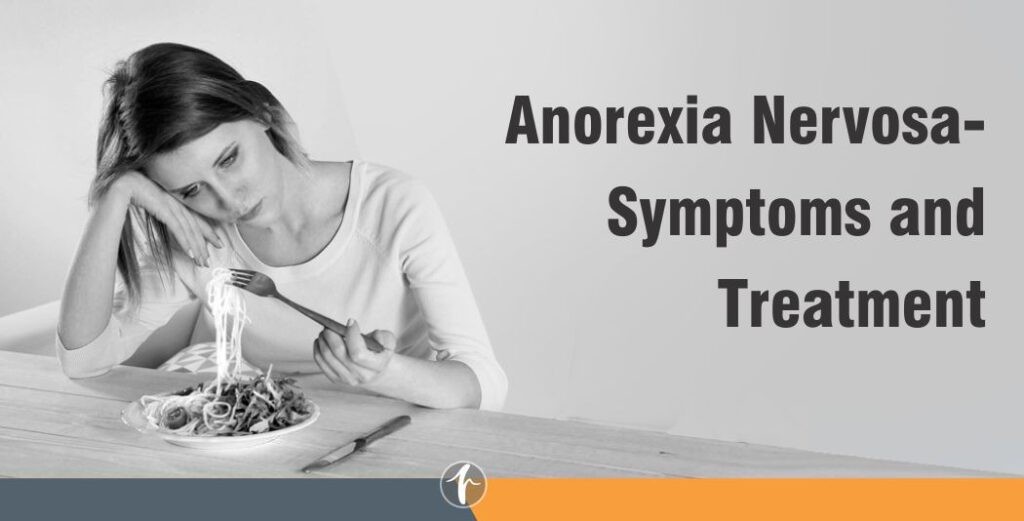 Anorexia Nervosa- Symptoms and Treatment