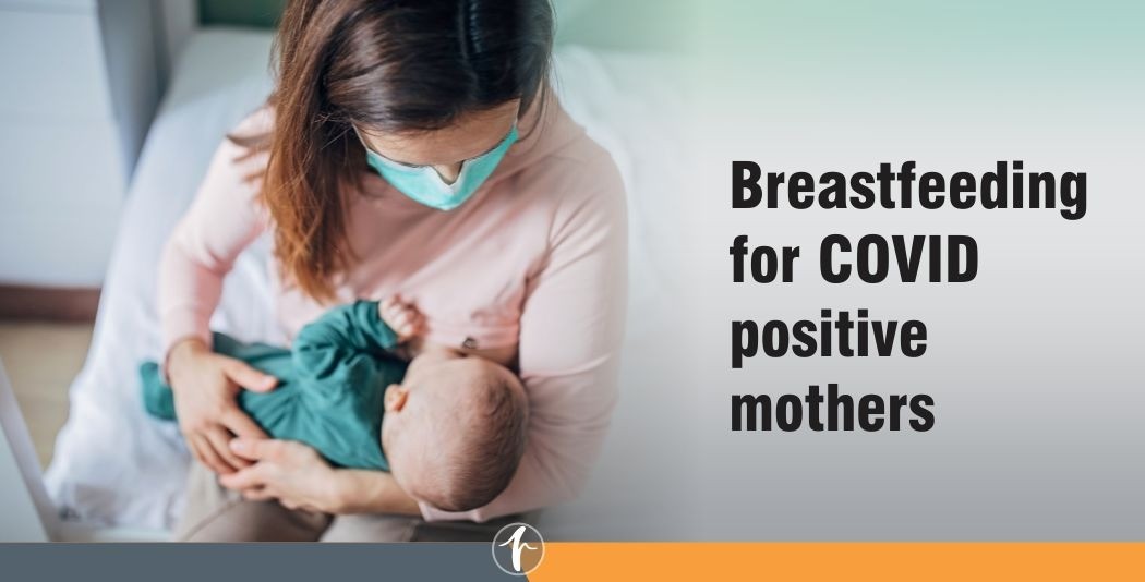 Breastfeeding for COVID positive mothers