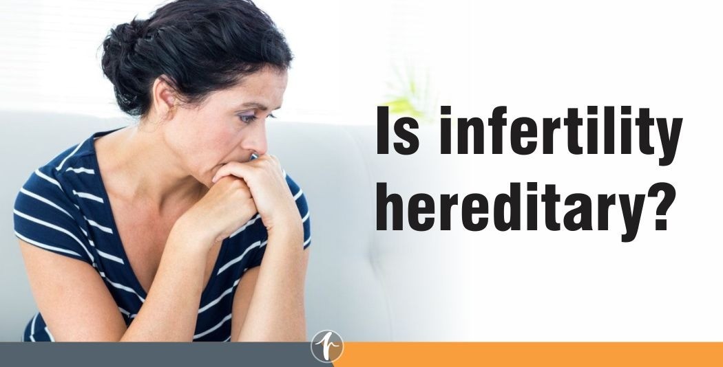 Is infertility hereditary?