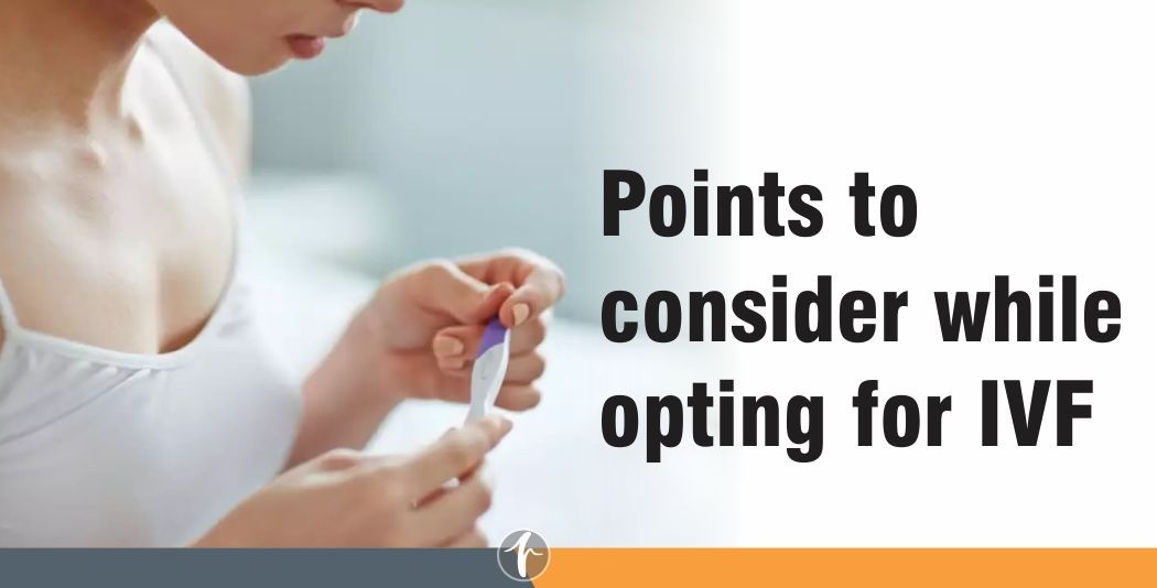 Points to consider while opting for IVF
