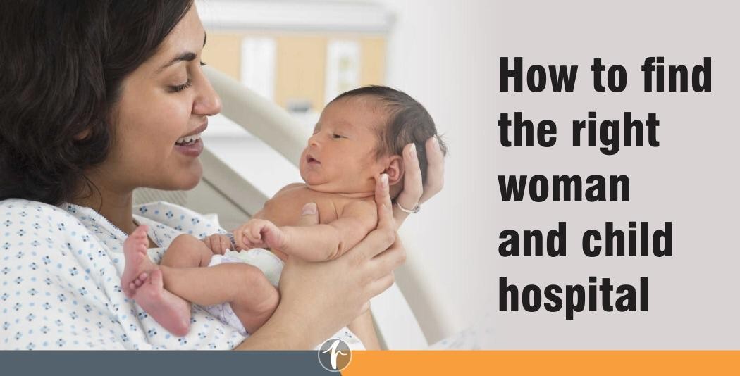 How to find the right woman and child Hospital