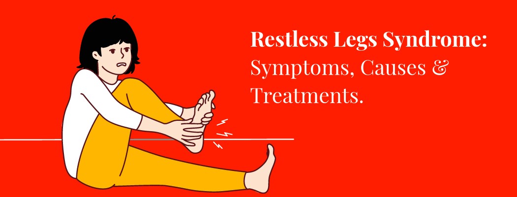 Restless leg syndrome: Symptoms and Causes