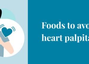 Foods to avoid if you have heart palpitations