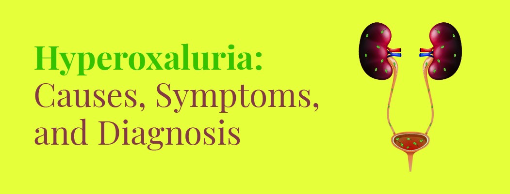 Hyperoxaluria: Causes, Symptoms, Diagnosis