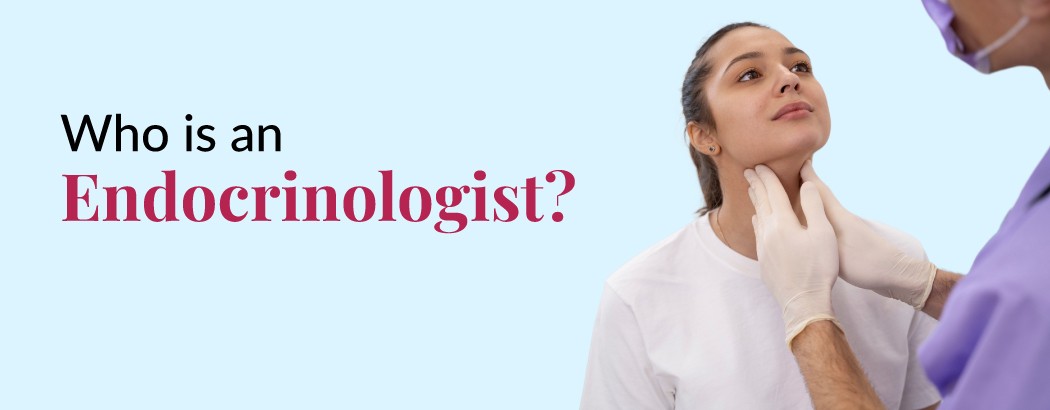 Who is an Endocrinologist?