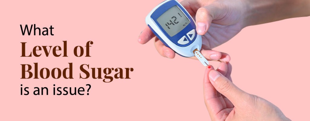 What level of blood sugar is an issue?