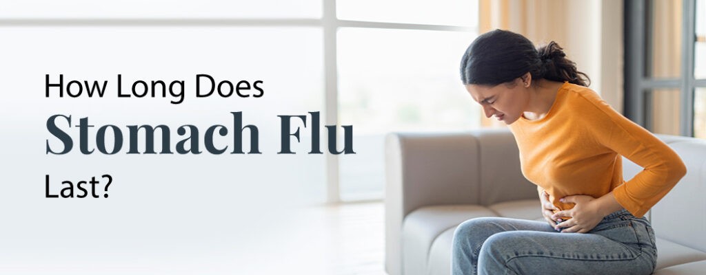 How Long Does Stomach Flu Last?