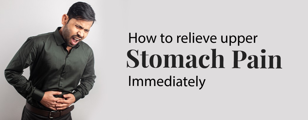 How to relieve upper stomach pain immediately?